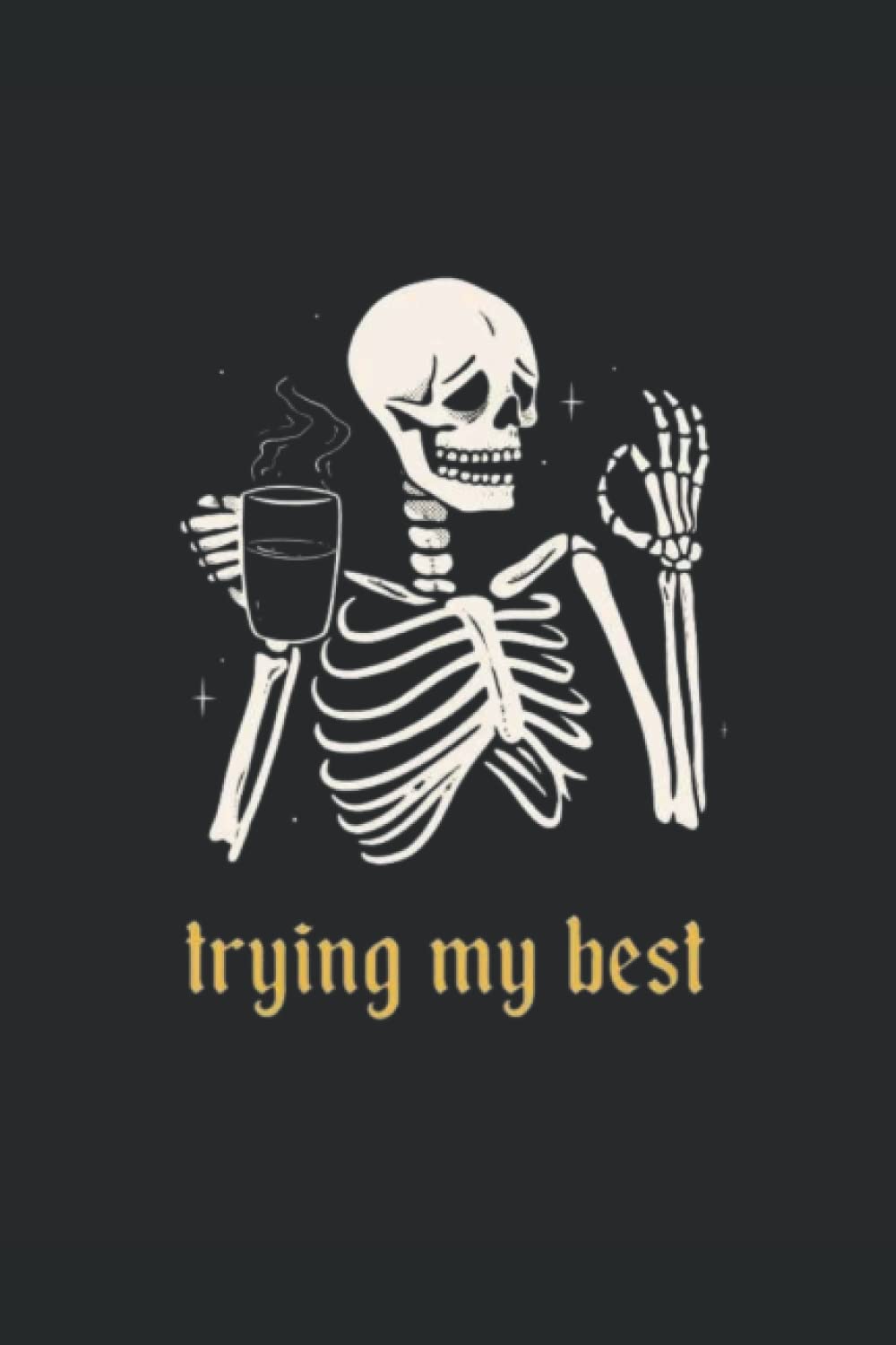 Skeleton Themed Journal: "I'm trying my best." (Independently published)
Skeleton Themed Journal: "I'm trying my best." (Independently published)
