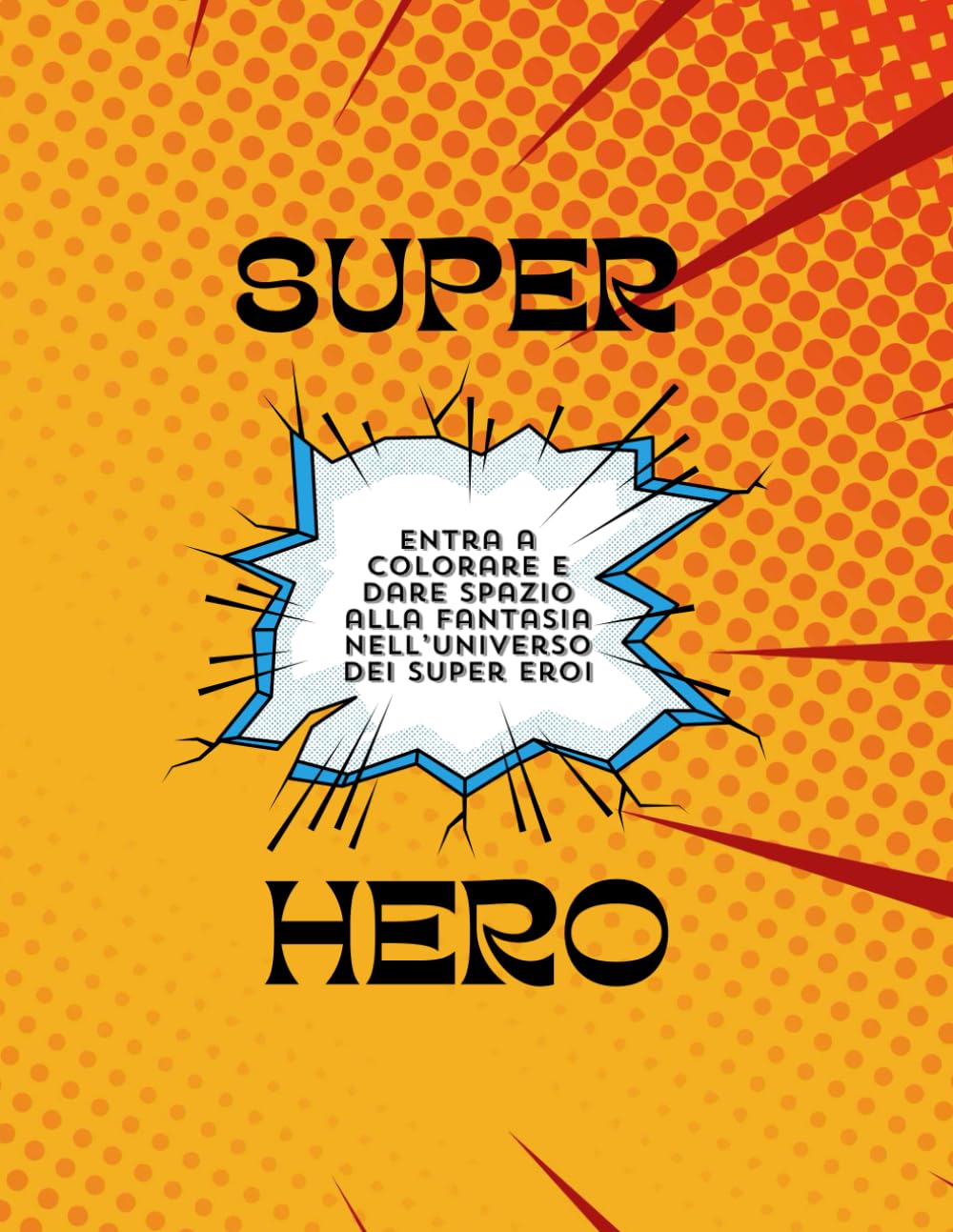 SUPER HERO: TUTTO DA COLORARE ED INVENTARE, DIVERTITI A CREARE UN NUOVO MONDO, IL TUO MONDO DI SUPER EROI (Italian Edition) (Independently published)
SUPER HERO: TUTTO DA COLORARE ED INVENTARE, DIVERTITI A CREARE UN NUOVO MONDO, IL TUO MONDO DI SUPER EROI (Italian Edition) (Independently published)