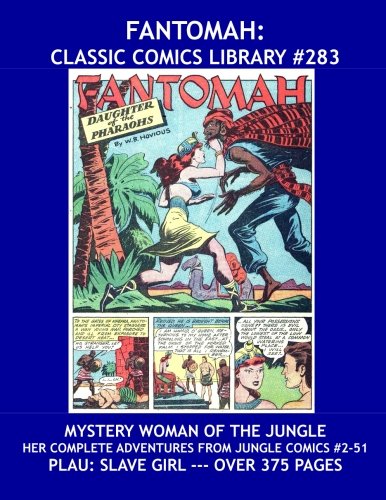 Fantomah: Classic Comics Library #283: Mystery Woman of the Jungle and Daughter of Pharoahs -- Her Complete Adventures from Jungle Comics (#2-51) -- ... - All Stories - No Ads - Plus: Slave Girl (CreateSpace Independent Publishing Platform)
Fantomah: Classic Comics Library #283: Mystery Woman of the Jungle and Daughter of Pharoahs -- Her Complete Adventures from Jungle Comics (#2-51) -- ... - All Stories - No Ads - Plus: Slave Girl (CreateSpace Independent Publishing Platform)