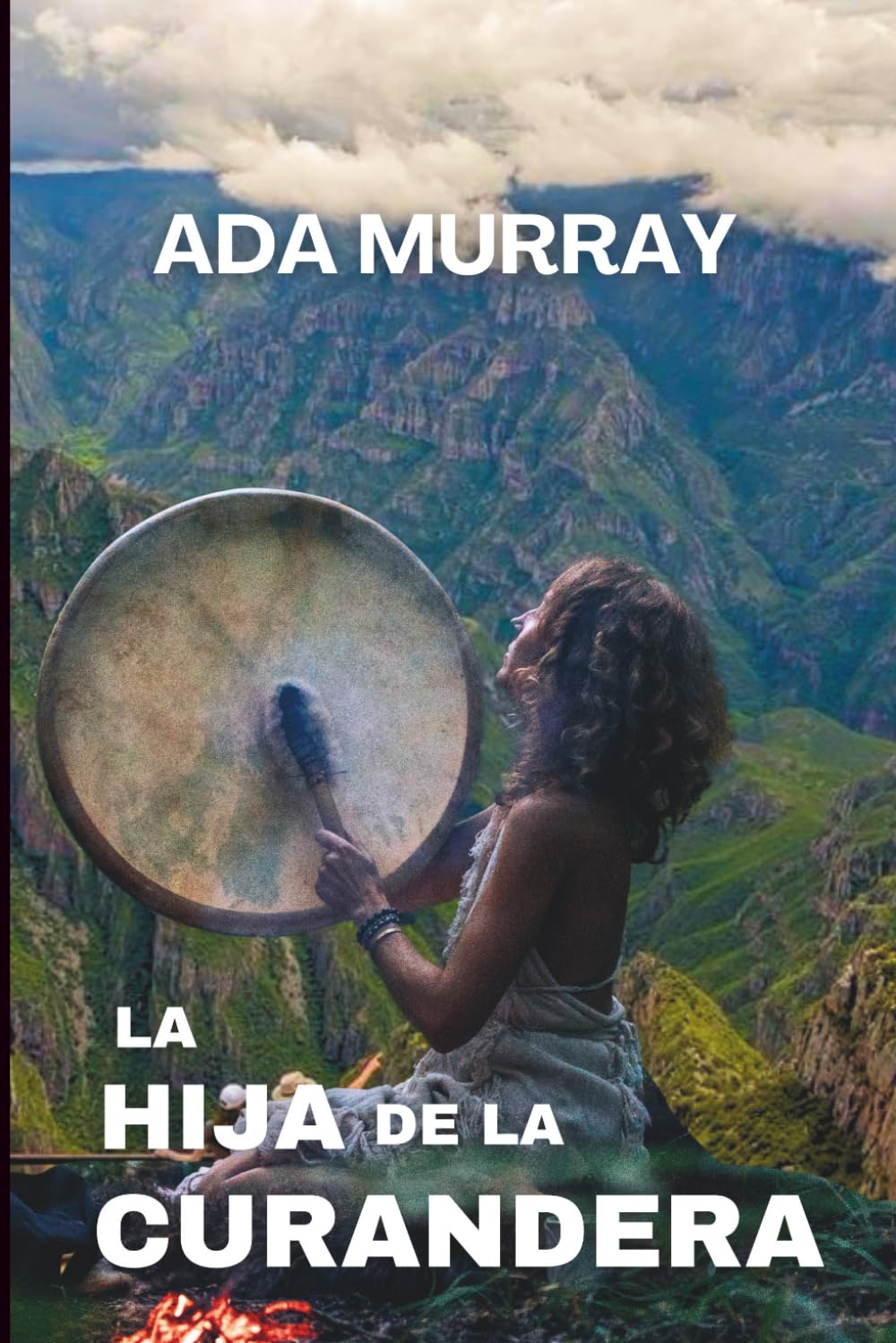 LA HIJA DE LA CURANDERA: por ADA MURRAY (Spanish Edition) (Independently published)
LA HIJA DE LA CURANDERA: por ADA MURRAY (Spanish Edition) (Independently published)