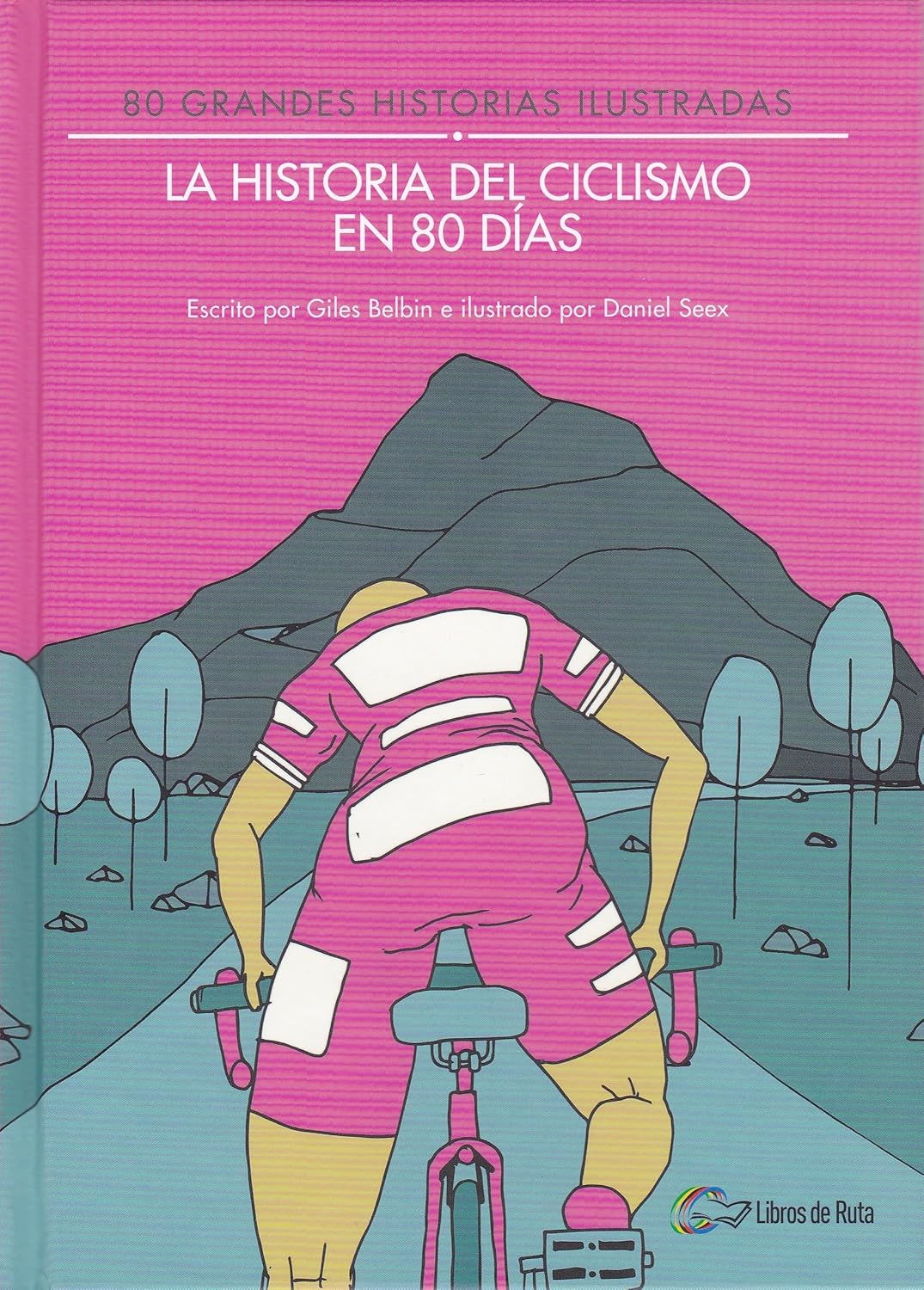 La historia del ciclismo en 80 días: 80 grandes historias ilustradas (Libros de Ruta)
La historia del ciclismo en 80 días: 80 grandes historias ilustradas (Libros de Ruta)
