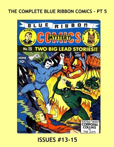 The Complete Blue Ribbon Comics - Pt 5: Issues #13-15 ---- Exciting Golden Age Comic Action (CreateSpace Independent Publishing Platform)
The Complete Blue Ribbon Comics - Pt 5: Issues #13-15 ---- Exciting Golden Age Comic Action (CreateSpace Independent Publishing Platform)