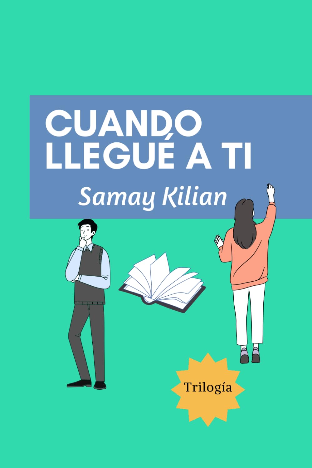 Cuando llegué a ti: Trilogía (Primera parte) (Spanish Edition) (Independently published)
Cuando llegué a ti: Trilogía (Primera parte) (Spanish Edition) (Independently published)
