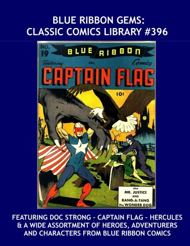 Blue Ribbon Gems: Classic Comics Library #396: Featuring Doc Strong, Captain Flag, Hercules, and a Wide Assortment of Heroes, Adventurers and Characters from Blue Ribbon Comics (CreateSpace Independent Publishing Platform)
Blue Ribbon Gems: Classic Comics Library #396: Featuring Doc Strong, Captain Flag, Hercules, and a Wide Assortment of Heroes, Adventurers and Characters from Blue Ribbon Comics (CreateSpace Independent Publishing Platform)