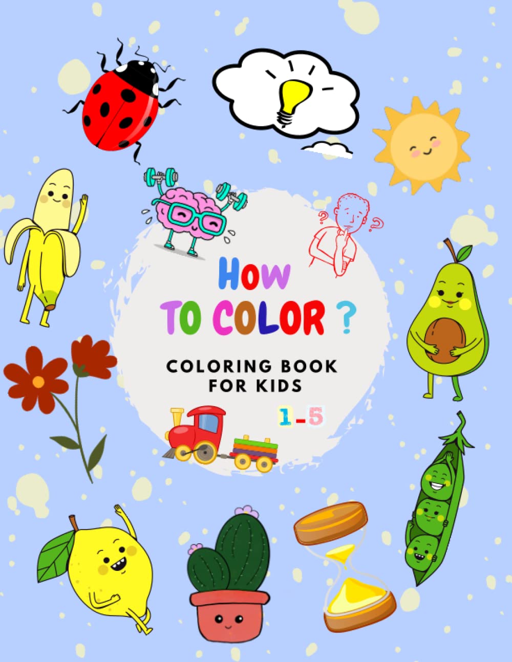 How To Color Coloring Book For Kids 1-5: 110 Simple & Fun coloring pages for kids (Independently published)
How To Color Coloring Book For Kids 1-5: 110 Simple & Fun coloring pages for kids (Independently published)