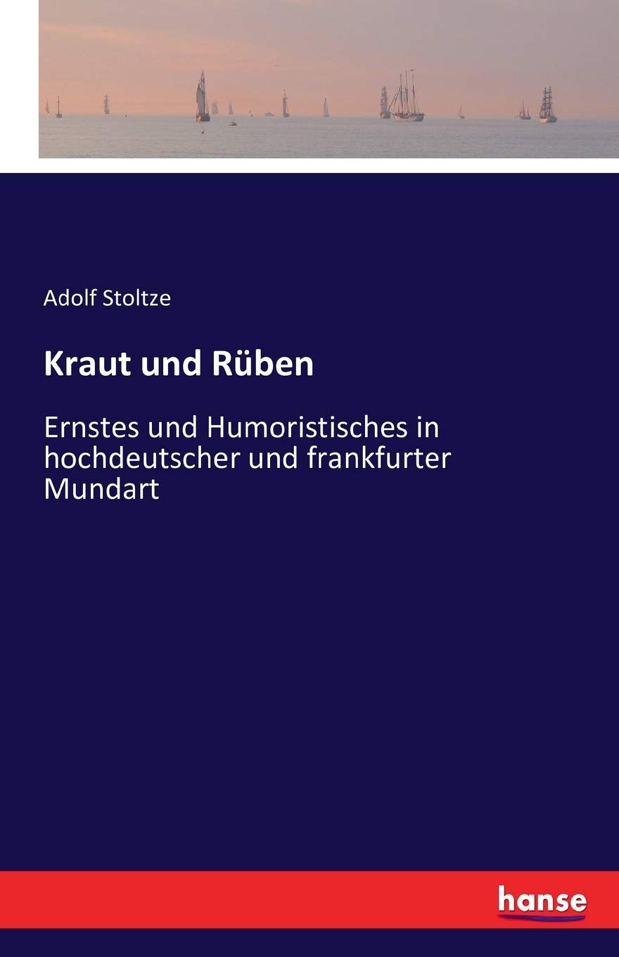 Kraut und Rüben: Ernstes und Humoristisches in hochdeutscher und frankfurter Mundart (German Edition) (Hansebooks)
Kraut und Rüben: Ernstes und Humoristisches in hochdeutscher und frankfurter Mundart (German Edition) (Hansebooks)