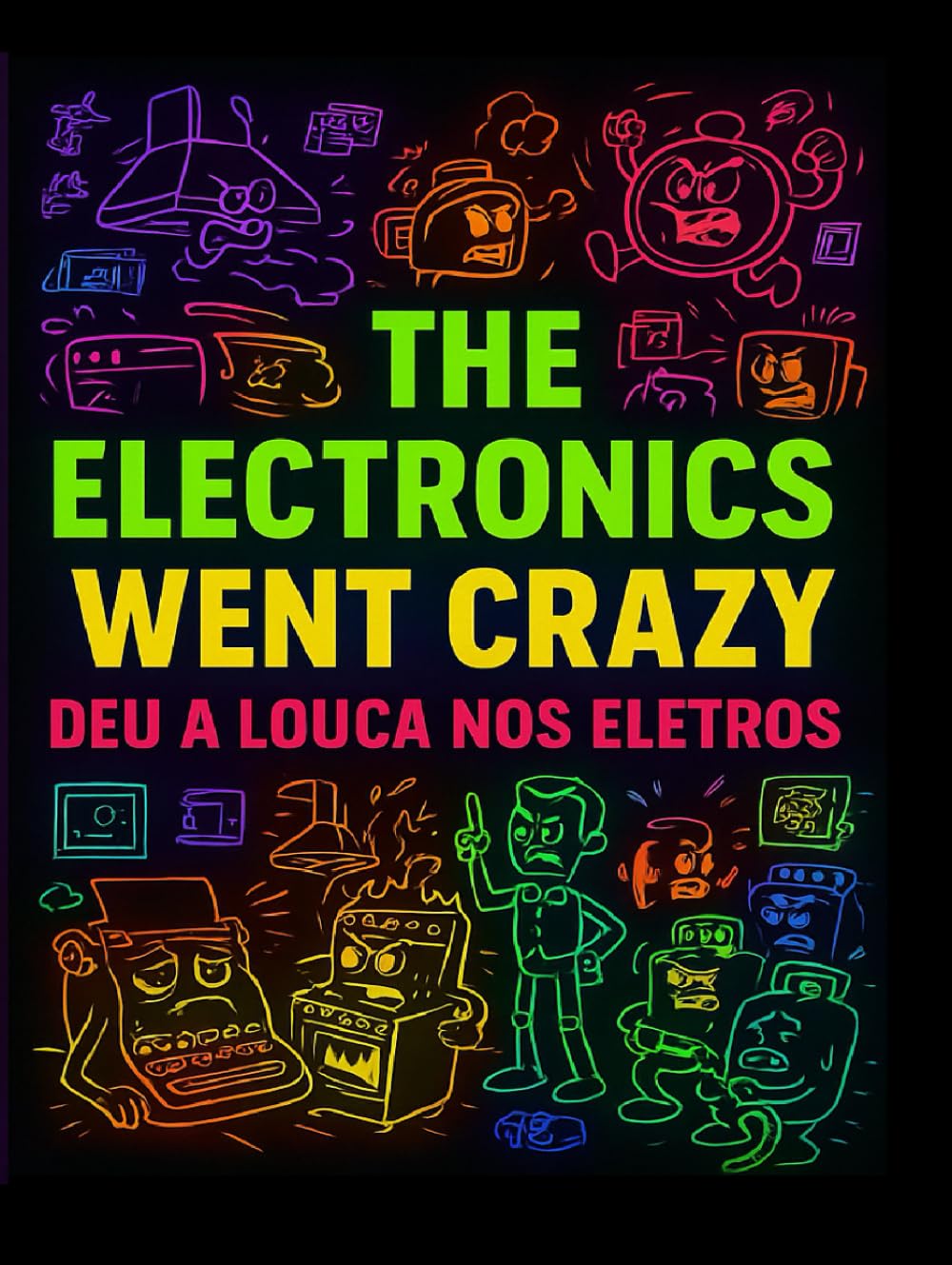The Electronics Went Crazy: Deu a Louca Nos Eletros (Independently published)
The Electronics Went Crazy: Deu a Louca Nos Eletros (Independently published)