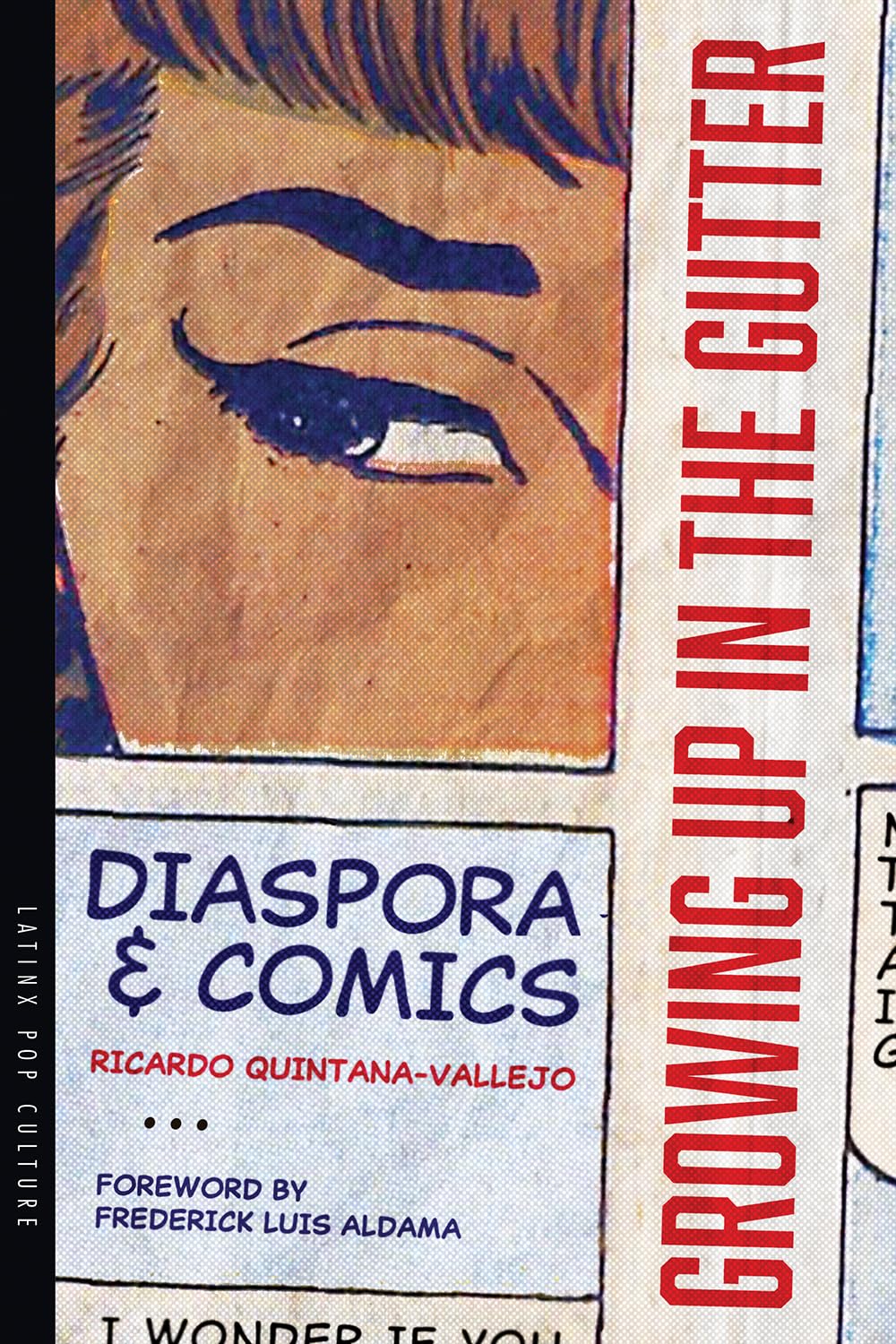 Growing Up in the Gutter: Diaspora and Comics (Latinx Pop Culture)
Growing Up in the Gutter: Diaspora and Comics (Latinx Pop Culture)