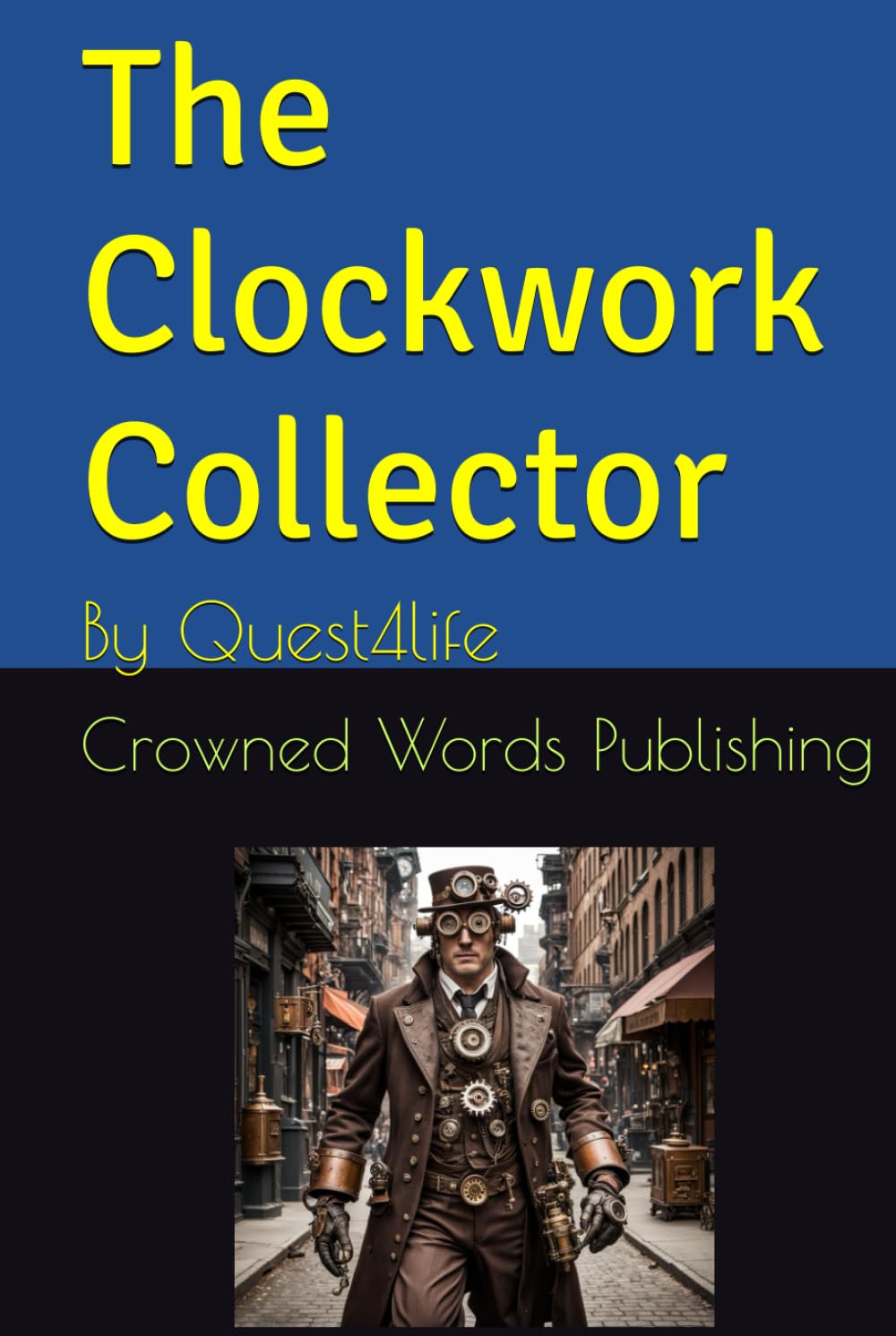 The Clockwork Collector: By Quest4life (Independently published)
The Clockwork Collector: By Quest4life (Independently published)