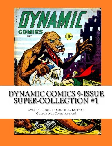 Dynamic Comics 9-Issue Super-Collection #1: Over 440 Pages of Colorful, Exciting Golden Age Comics Action! (CreateSpace Independent Publishing Platform)
Dynamic Comics 9-Issue Super-Collection #1: Over 440 Pages of Colorful, Exciting Golden Age Comics Action! (CreateSpace Independent Publishing Platform)