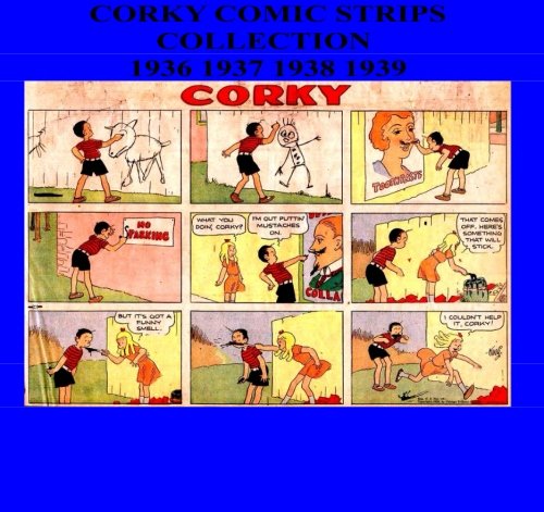Corky Comic Strips Collection: 1936 1937 1938 1939 (CreateSpace Independent Publishing Platform)
Corky Comic Strips Collection: 1936 1937 1938 1939 (CreateSpace Independent Publishing Platform)