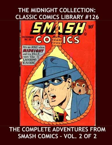 The Midnight Collection: Classic Comics Library #126: His Complete Adventures From Smash Comics #18-85 -- Vol. 2 of 2 -- Over 350 Pages - All Stories - No Ads (CreateSpace Independent Publishing Platform)
The Midnight Collection: Classic Comics Library #126: His Complete Adventures From Smash Comics #18-85 -- Vol. 2 of 2 -- Over 350 Pages - All Stories - No Ads (CreateSpace Independent Publishing Platform)