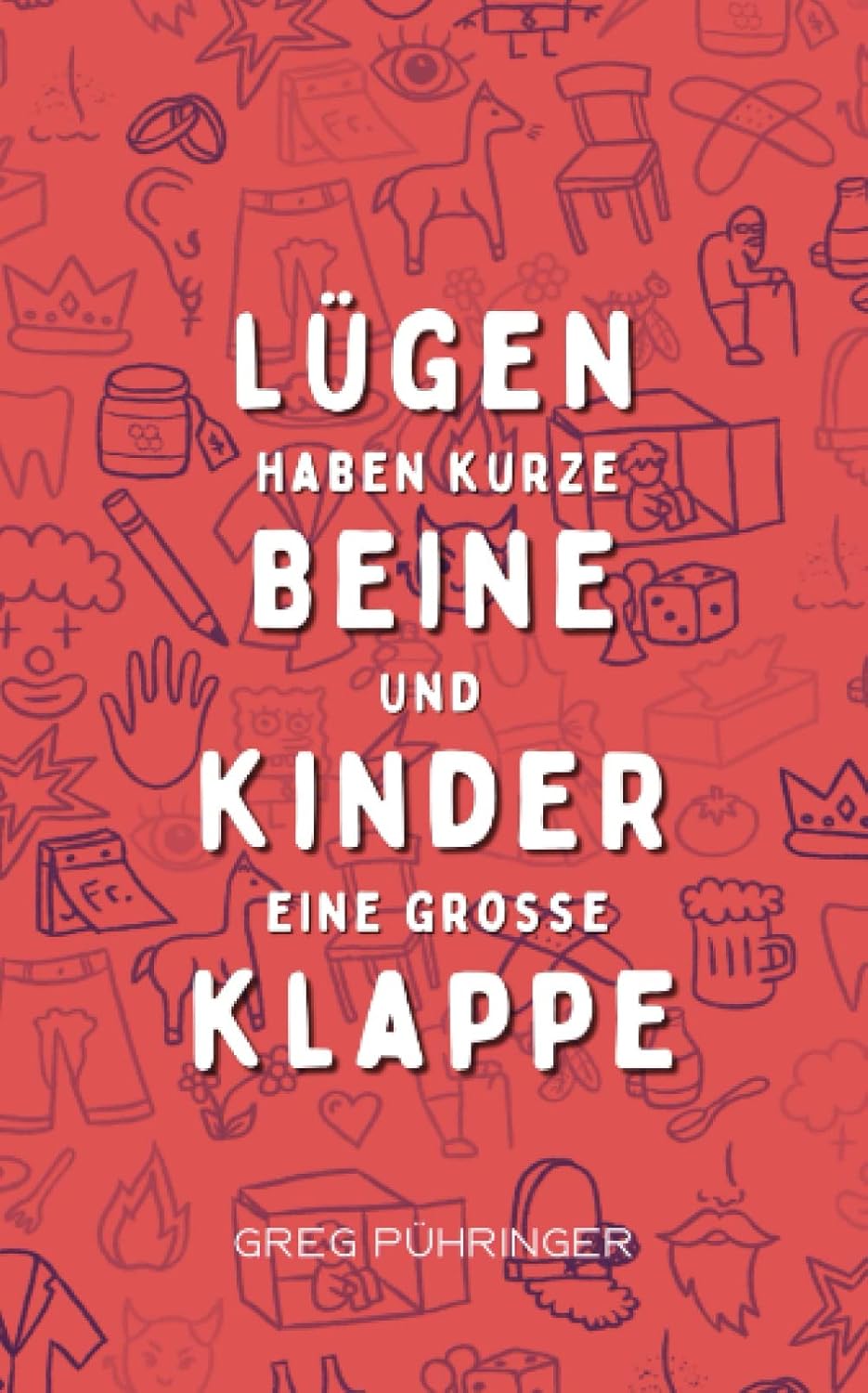 Lügen haben kurze Beine und Kinder eine große Klappe (German Edition)
Lügen haben kurze Beine und Kinder eine große Klappe (German Edition)