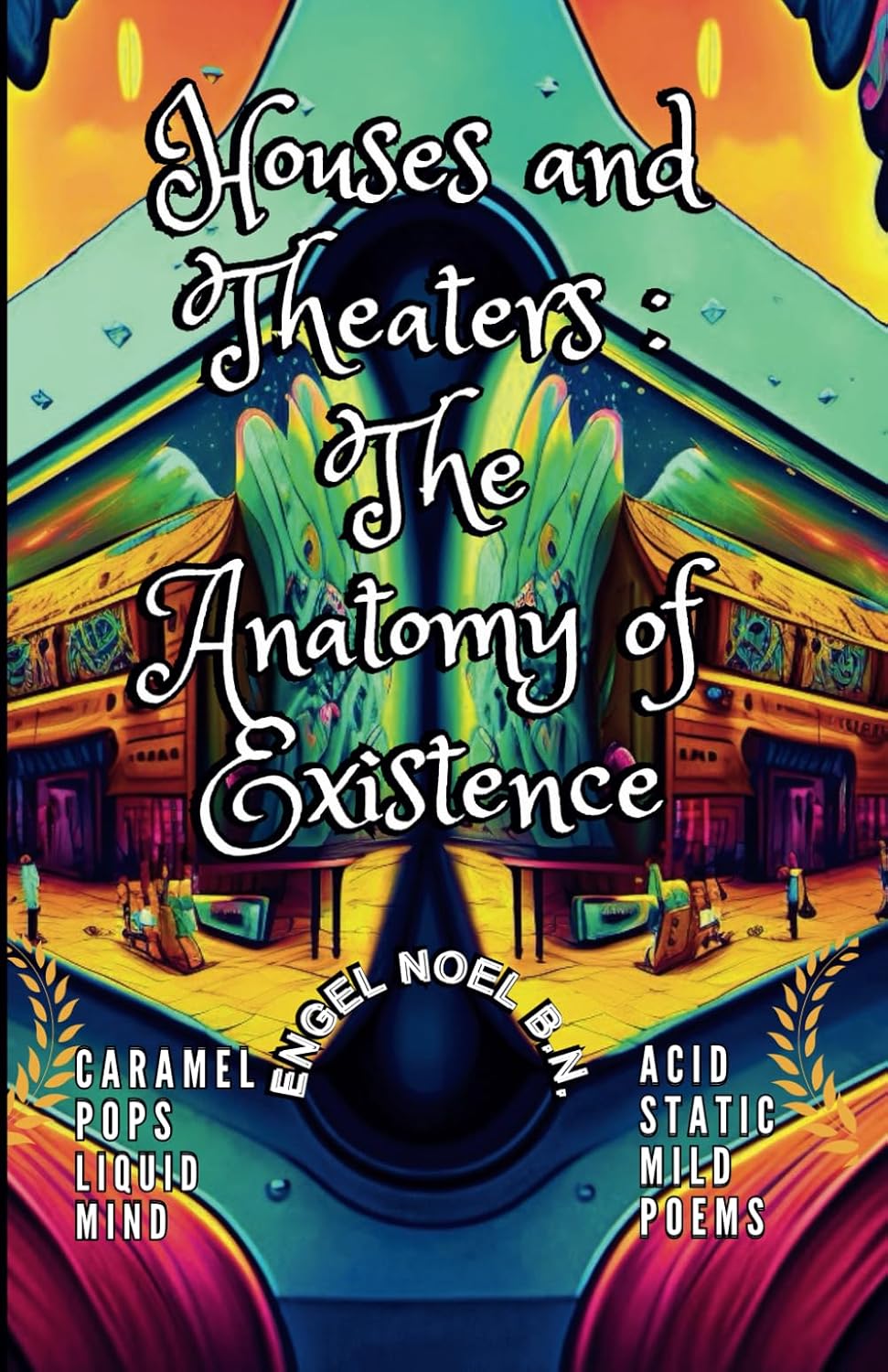 Houses and Theaters : The Anatomy of Existence (Independently published)
Houses and Theaters : The Anatomy of Existence (Independently published)