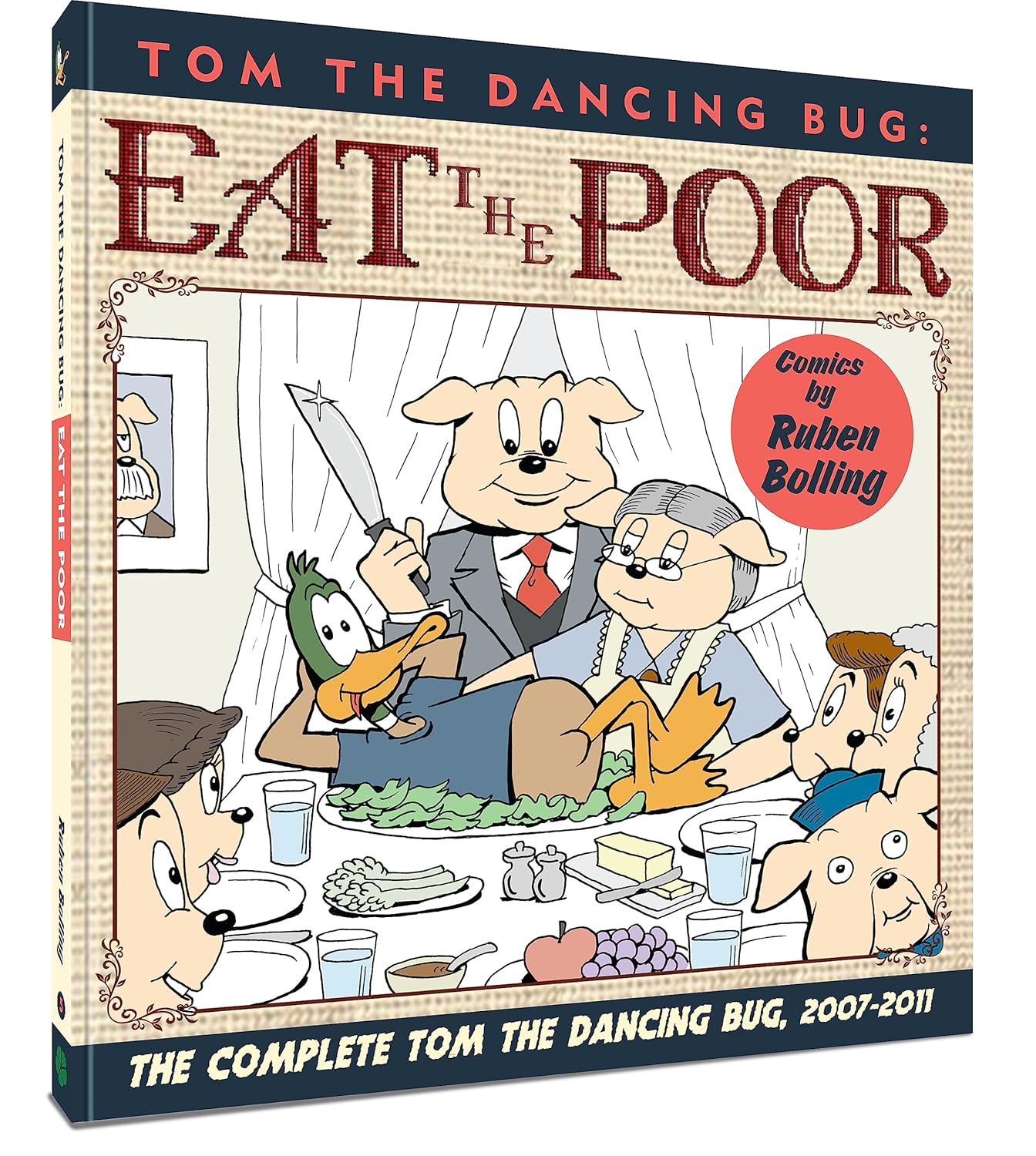 Tom the Dancing Bug: Eat the Poor: The Complete Tom the Dancing Bug, Vol. 5 2007-2011 (Clover Press)
Tom the Dancing Bug: Eat the Poor: The Complete Tom the Dancing Bug, Vol. 5 2007-2011 (Clover Press)