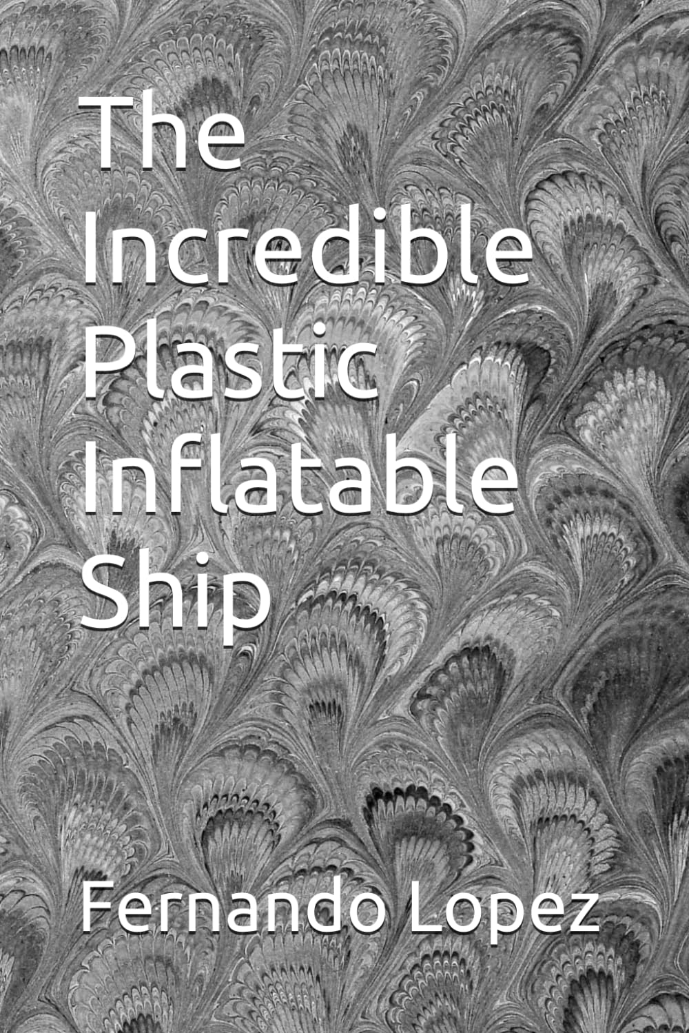 The Incredible Plastic Inflatable Ship (Independently published)
The Incredible Plastic Inflatable Ship (Independently published)