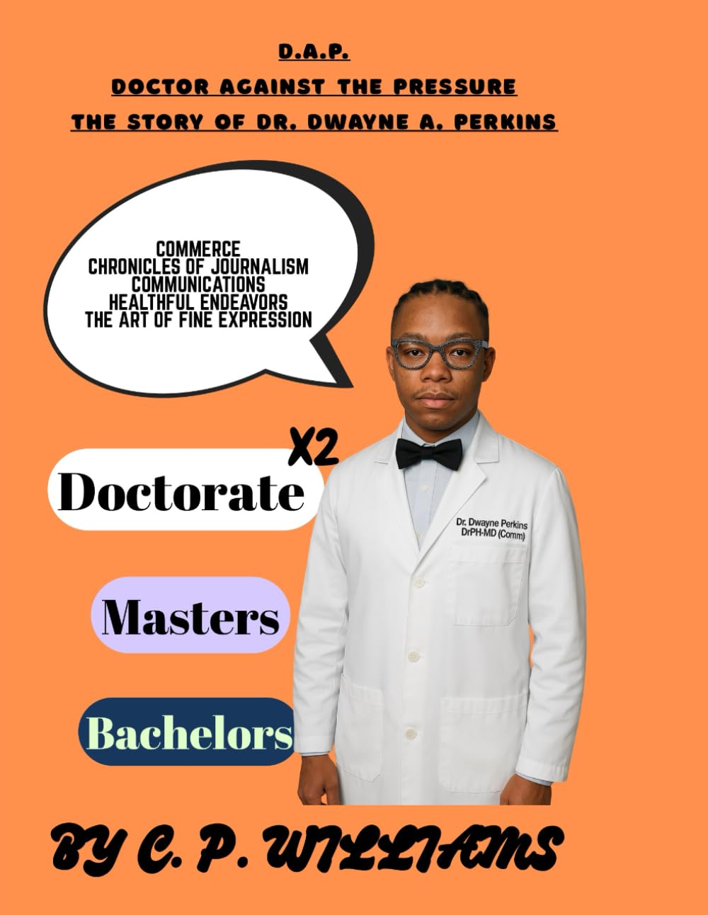 D.A.P. Doctor Against the Pressure: The Story of Dr. Dr. Dwayne A. Perkins (Independently published)
D.A.P. Doctor Against the Pressure: The Story of Dr. Dr. Dwayne A. Perkins (Independently published)