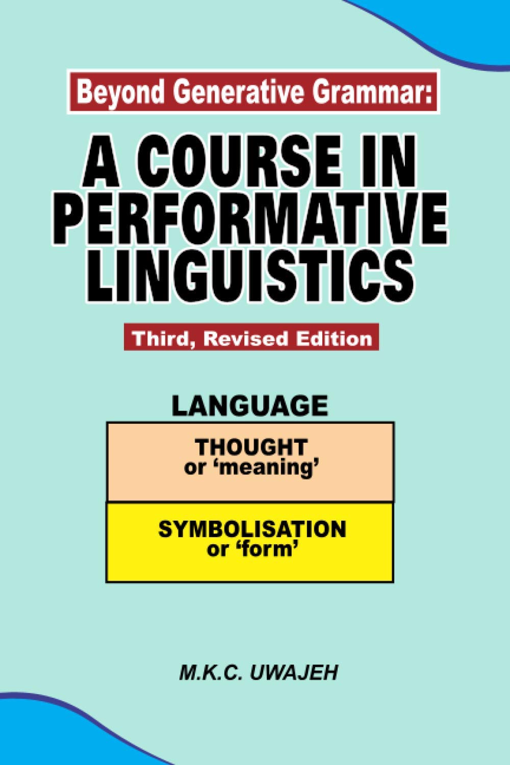 Beyond Generative Grammar: A COURSE IN PERFORMATIVE LINGUISTICS Third, Revised Edition (LINGUISTIC INQUIRY) (Independently published)
Beyond Generative Grammar: A COURSE IN PERFORMATIVE LINGUISTICS Third, Revised Edition (LINGUISTIC INQUIRY) (Independently published)
