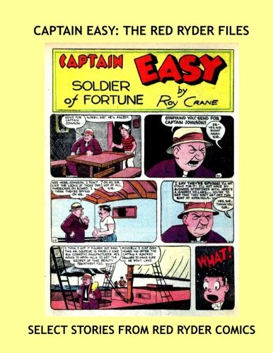 Captain Easy: The Red Ryder Files: Select Adventures From Red Ryder Comics - All Stories - No Ads (CreateSpace Independent Publishing Platform)
Captain Easy: The Red Ryder Files: Select Adventures From Red Ryder Comics - All Stories - No Ads (CreateSpace Independent Publishing Platform)
