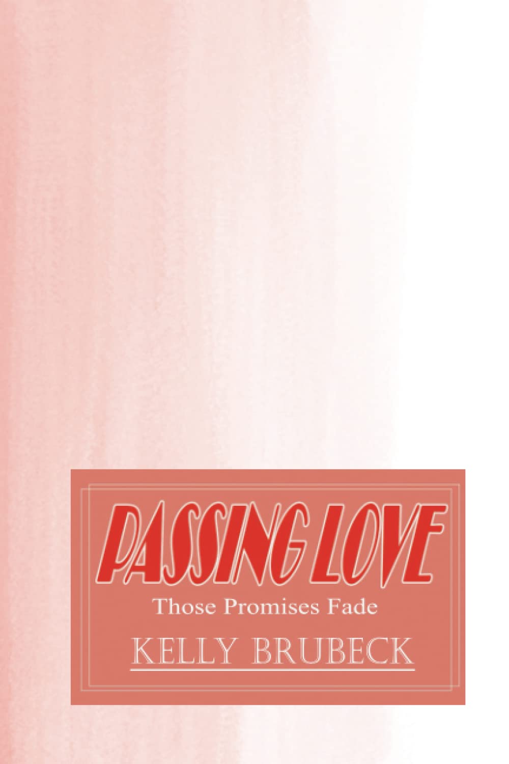 Passing Love: Those Promises Fade (Independently published)
Passing Love: Those Promises Fade (Independently published)