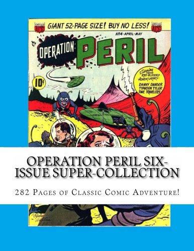 Operation Peril Six-Issue Super-Collection: 282 Page of Classic Comic Adventure! (CreateSpace Independent Publishing Platform)
Operation Peril Six-Issue Super-Collection: 282 Page of Classic Comic Adventure! (CreateSpace Independent Publishing Platform)