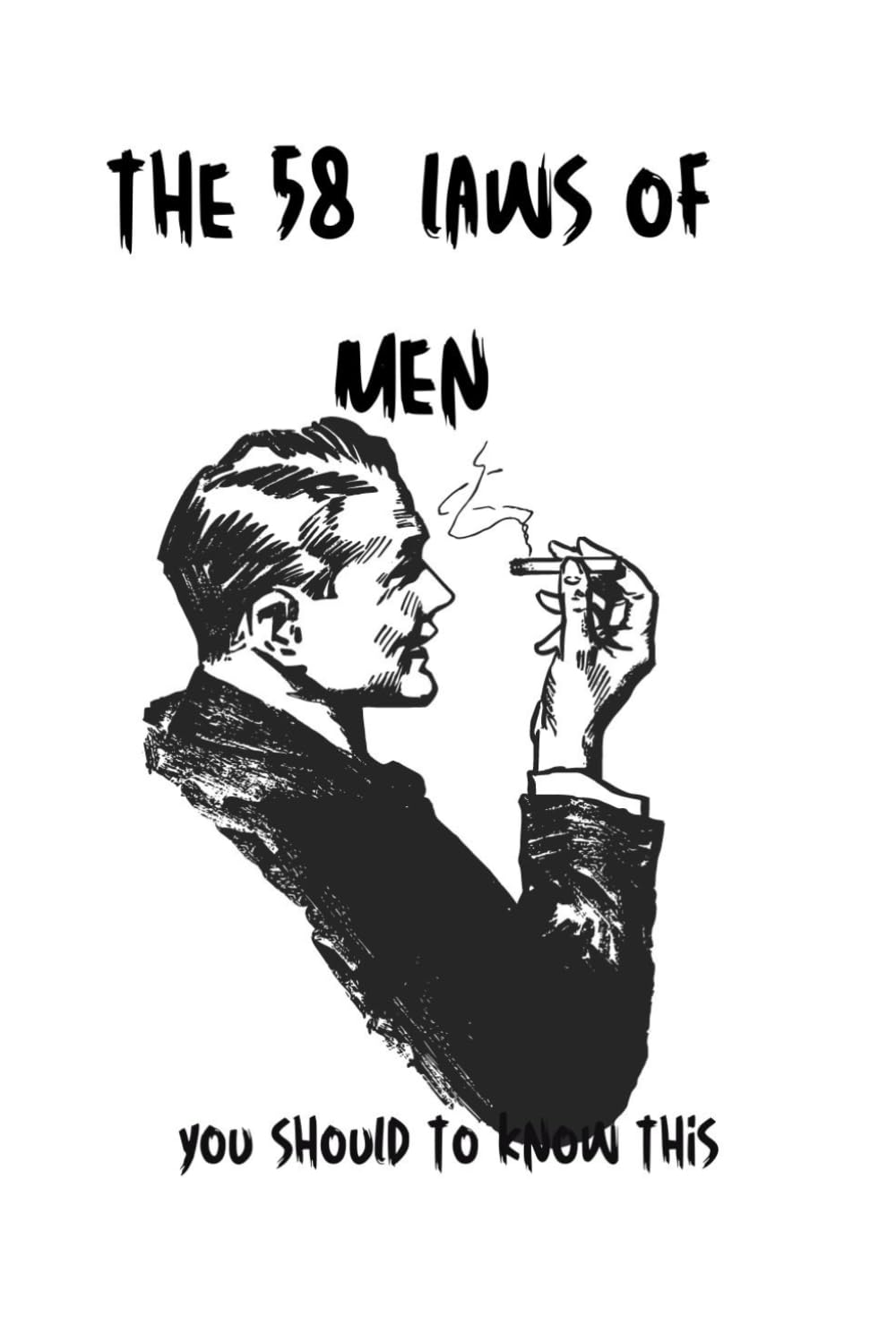 The 58 Laws of Men: you should to know this (Independently published)
The 58 Laws of Men: you should to know this (Independently published)