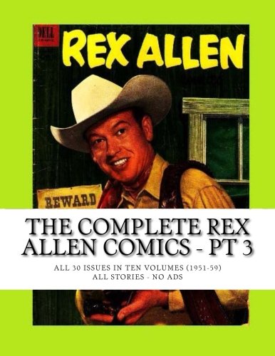 The Complete Rex Allen Comics - Pt 3: All 30 Issues in Ten Volumes (1951-59) -- All Stories - No Ads (CreateSpace Independent Publishing Platform)
The Complete Rex Allen Comics - Pt 3: All 30 Issues in Ten Volumes (1951-59) -- All Stories - No Ads (CreateSpace Independent Publishing Platform)