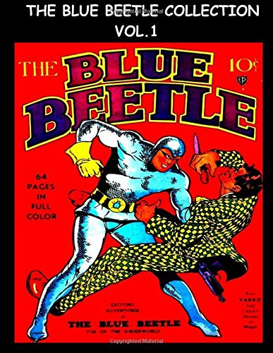 

The Blue Beetle Collection Vol. 1: Golden Age Superhero Comic Collection From Blue Beetle Comics #1 - #3 - Fox Feature Syndicate (CreateSpace Independent Publishing Platform)
