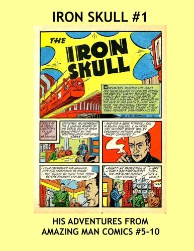 

Iron Skull #1: His Adventures from Amazing Man Comics & Stars And Stripes Comics -- This Volume: Issues #5-10 -- All Stories - No Ads (CreateSpace Independent Publishing Platform)