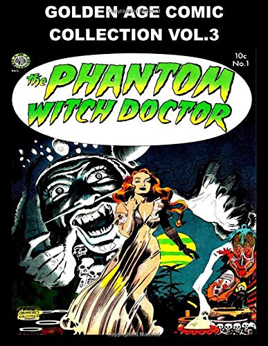 

Golden Age Comic Collection Vol. 3: Five Issue Collection of Various Golden Age Comics - A Great Sample of the Comics of Old (CreateSpace Independent Publishing Platform)