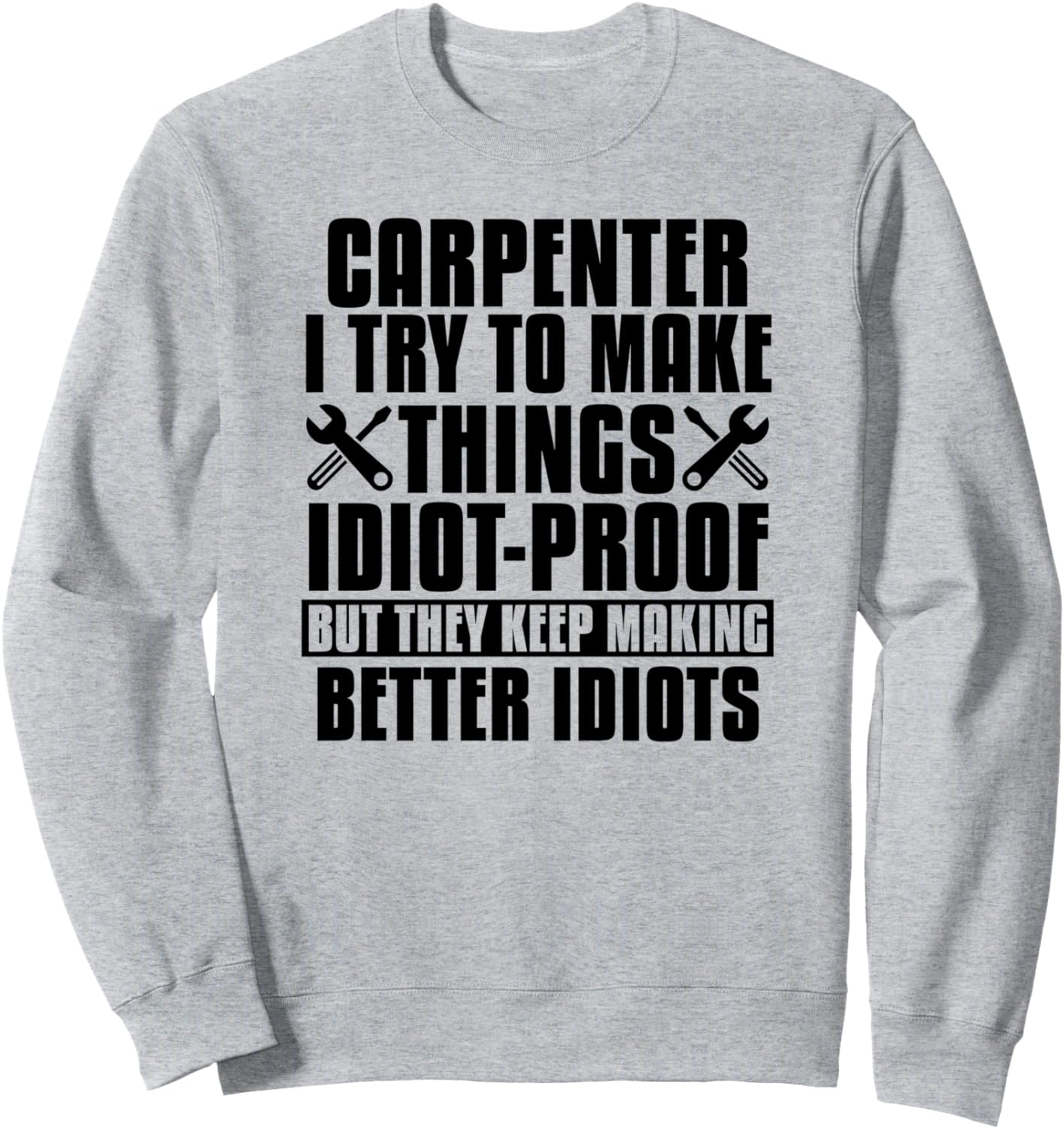

Забавная толстовка с надписью «Плотник. Я стараюсь сделать вещи незамысловатыми» Carpenter I Try To Make Things Idiot Proof, серый