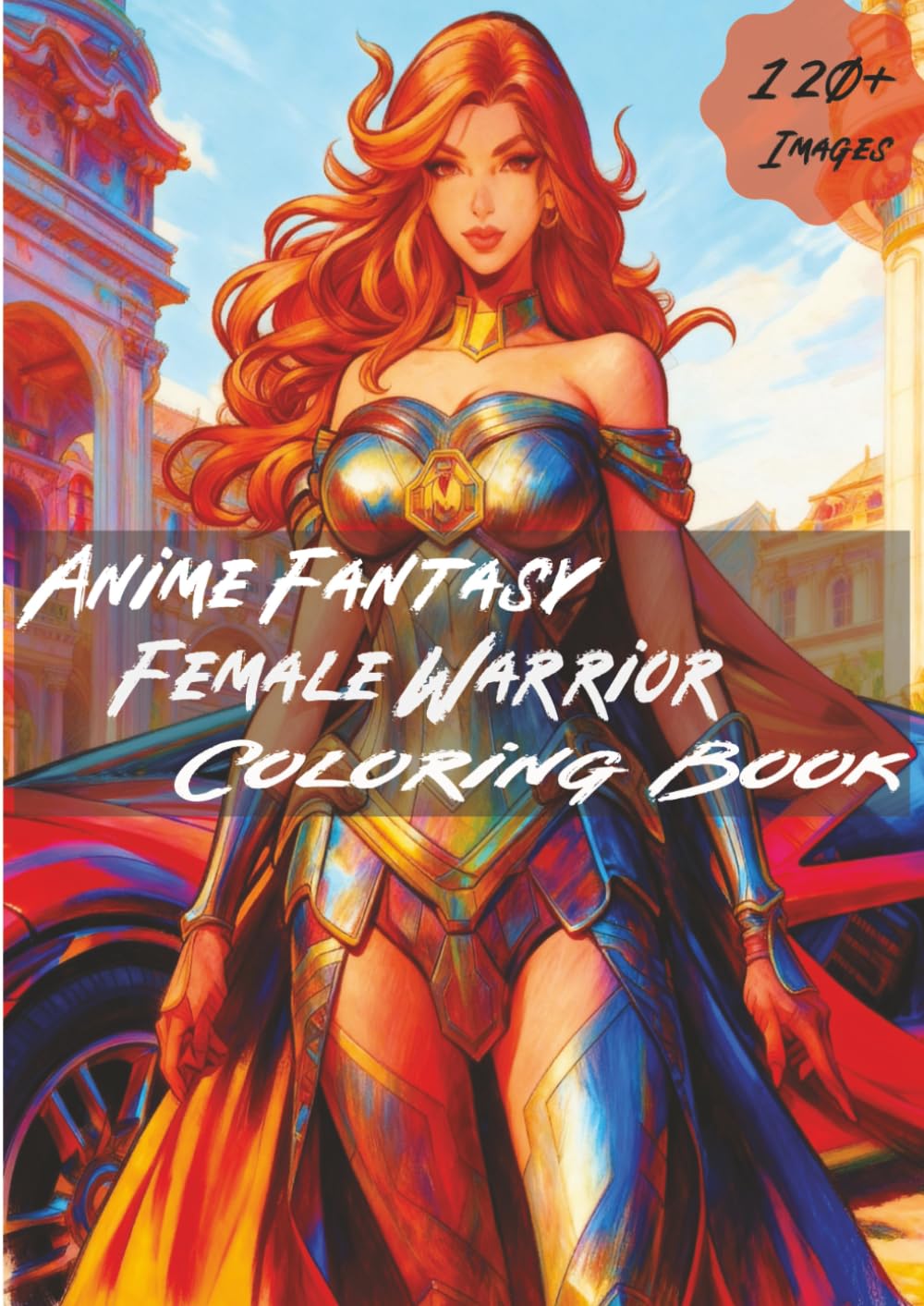 

Anime Fantasy Female Warrior Coloring Book: 120+ Epic Female Heroes in Armor | Powerful and Beautiful Women to Color in Dynamic Anime Art Style | Bold ... for Relaxation, Creativity and Anime Fans (Independently published)