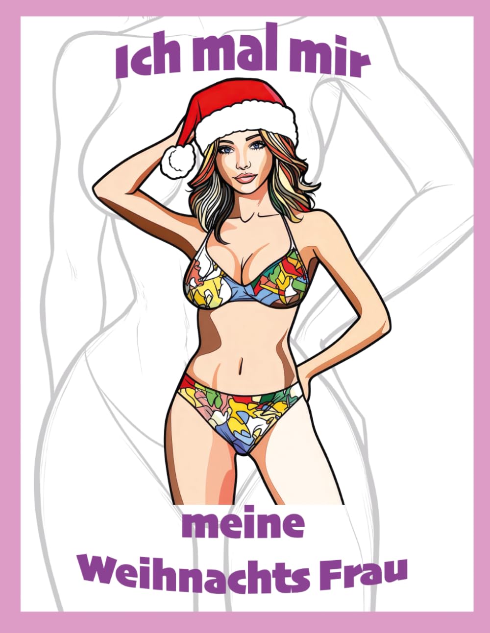

Ich mal mir meine Weihnachts Frau: Das ultimative Malbuch für alle, die auf der Suche nach der perfekten Frau sind (German Edition) (Independently published)