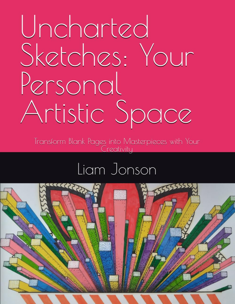 

Uncharted Sketches: Your Personal Artistic Space: Transform Blank Pages into Masterpieces with Your Creativity (Independently published)