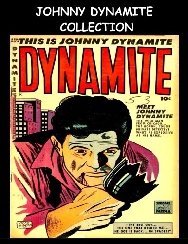 

Johnny Dynamite Collection: Johnny Dynamite Stories From Golden Age Comics Dynamite and Johnny Dynamite From The 1950's (CreateSpace Independent Publishing Platform)