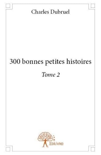 

300 bonnes petites histoires - Tome 2 (EDILIVRE)