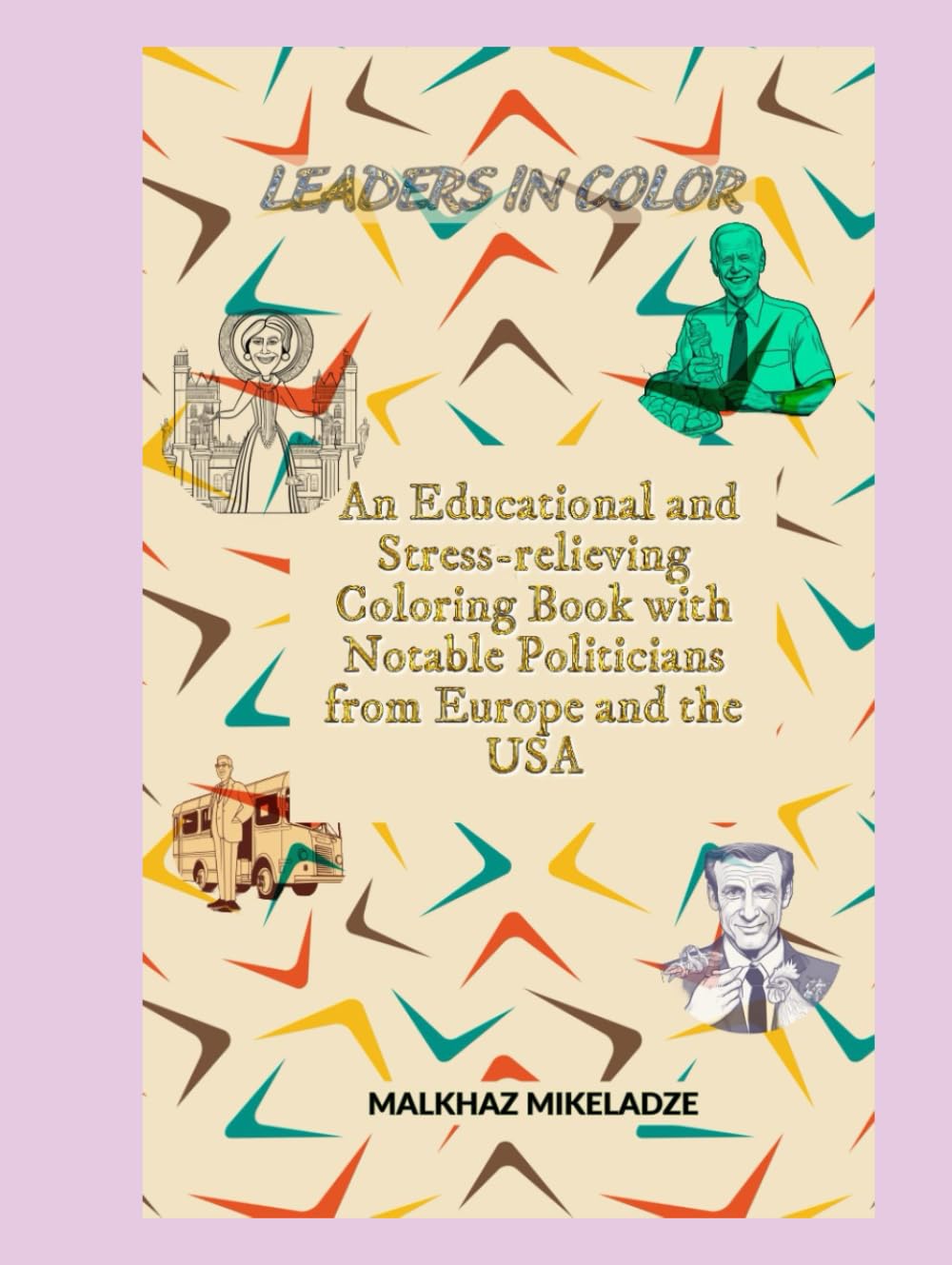 

Leaders in Color: An Educational and Stress-relieving Coloring Book with Notable Politicians from Europe and the USA (Independently published)