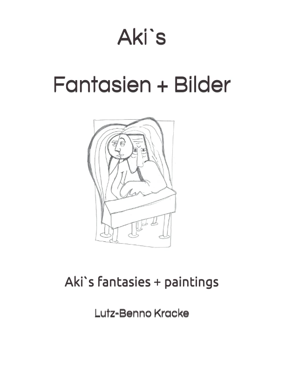 

Aki`s Fantasien + Bilder: Aki`s fantasies + paintings (German Edition)