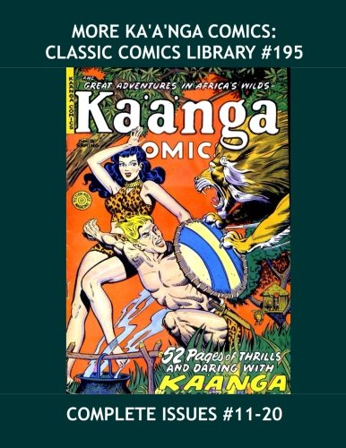 

More Ka'a'nga Comics: Classic Comics Library #195: Complete Issues #11-20 -- Bonus: The Red Panther - Over 350 Pages - All Stories - No Ads (CreateSpace Independent Publishing Platform)