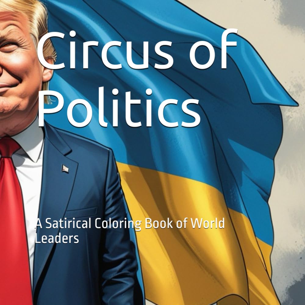 

Circus of Politics: A Satirical Coloring Book of World Leaders