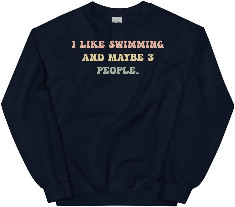 Swimming Sweatshirt, I Like Swimming And Maybe 3 People #25D188