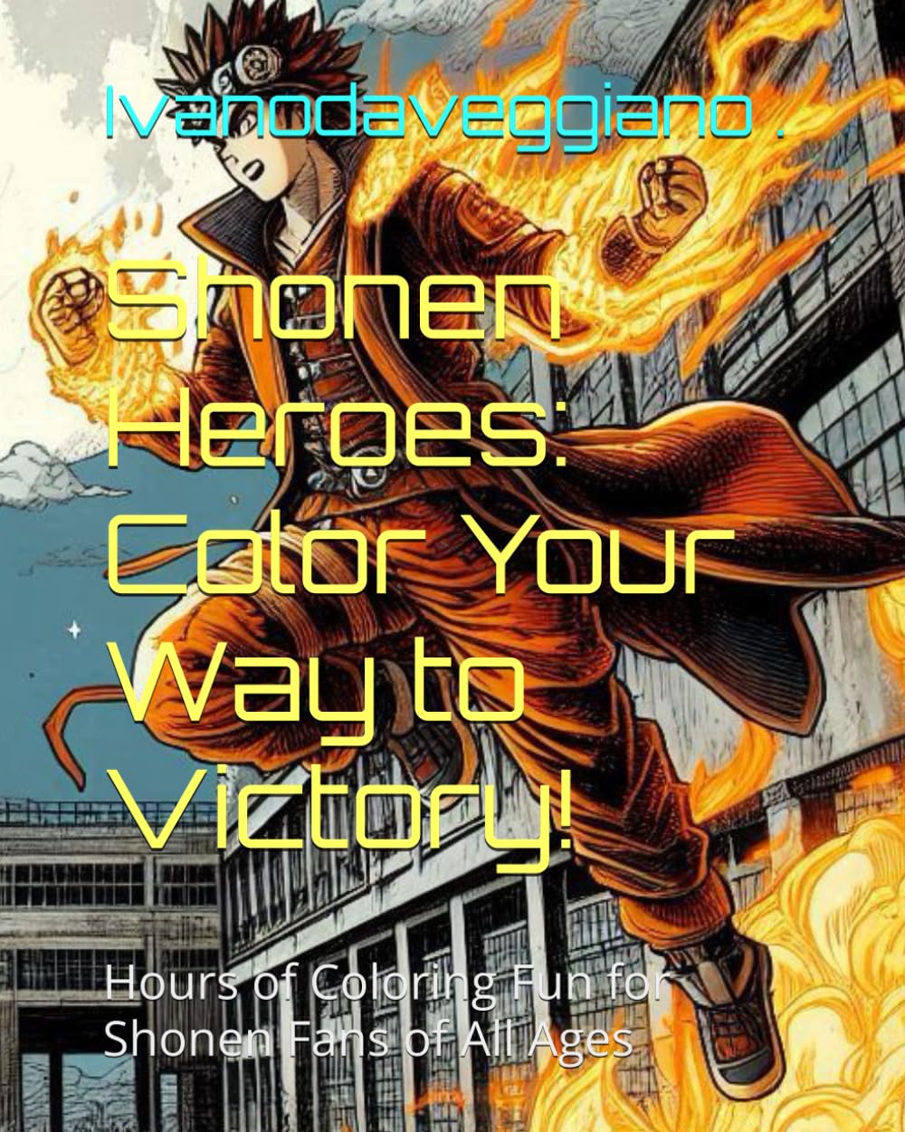 

Shonen Heroes: Color Your Way to Victory!: Hours of Coloring Fun for Shonen Fans of All Ages (Independently published)