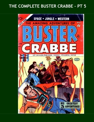 

The Complete Buster Crabbe - Pt 5: Amazing Tales of the TV and Movie Star - All Stories - No Ads (CreateSpace Independent Publishing Platform)
