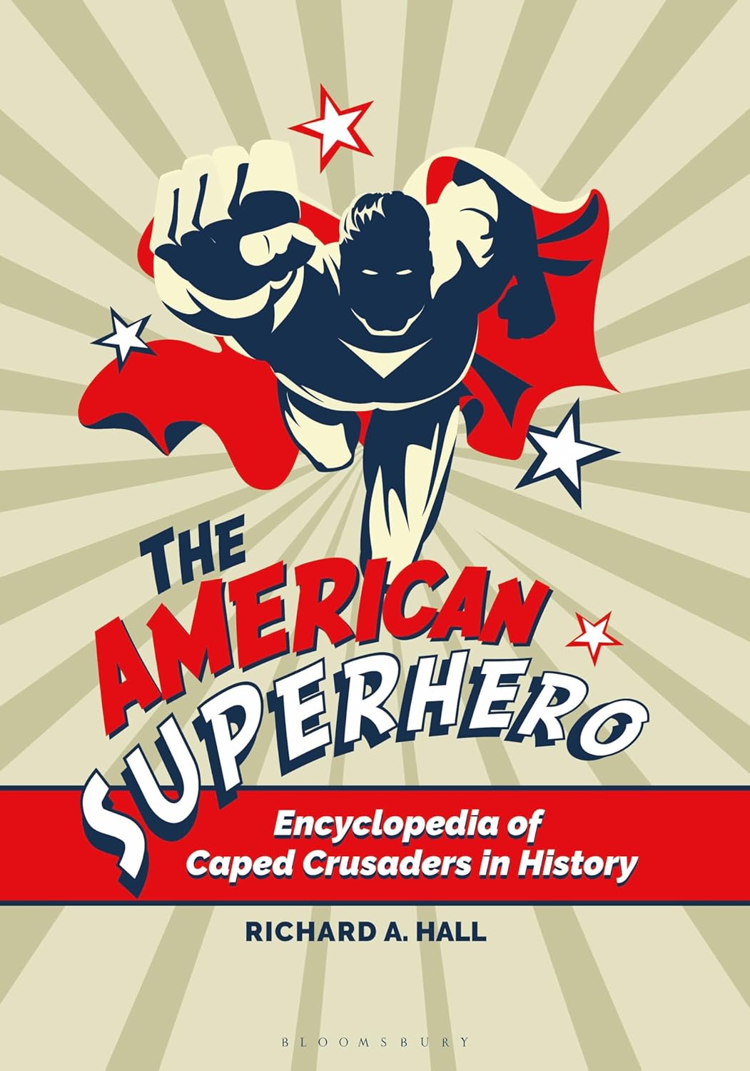 

American Superhero, The: Encyclopedia of Caped Crusaders in History (Bloomsbury Academic)