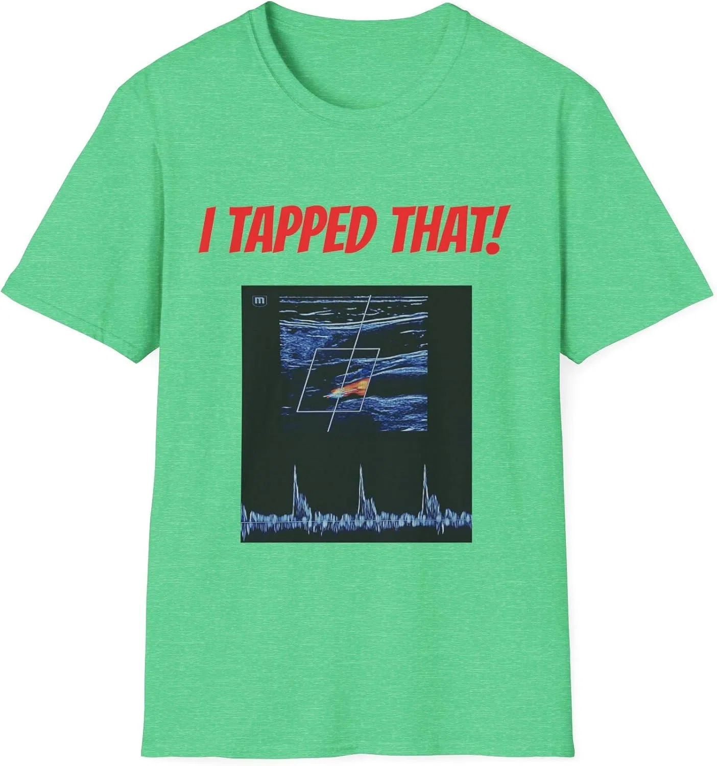 Женская футболка с принтом I Tapped That Ultrasound Doppler Shirt, изумрудно-зелёный меланж