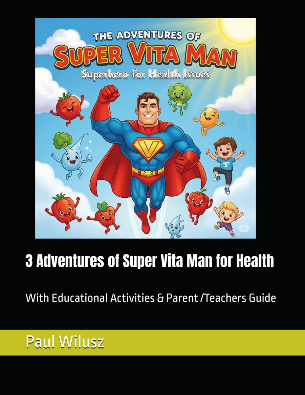 

3 Adventures of Super Vita Man for Health: With Educational Activities & Parent /Teachers Guide (Independently published)
