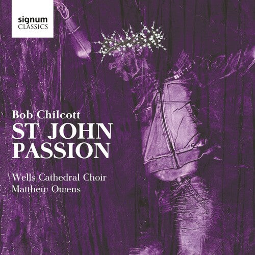 

CD диск Chilcott / Wells Cathedral Choir / Owens: St John Passion