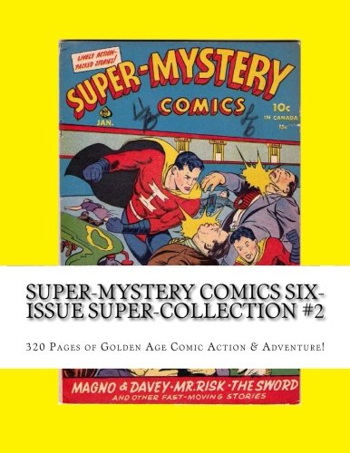 

Super-Mystery Comics Six-Issue Super-Collection #2: 320 Pages of Golden Age Comic Action & Adventure! (CreateSpace Independent Publishing Platform)