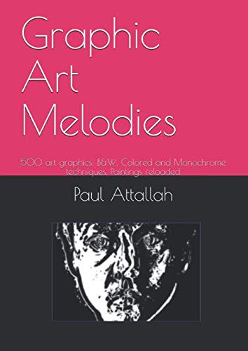 

Graphic Art Melodies: 500 art graphics: B&W, Colored and Monochrome techniques, Paintings reloaded (Pavlos) (Independently published)