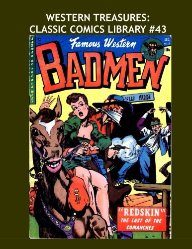 

Western Treasures: Classic Comics Library #43: A Mish-Mash Of Great Western Comics -- Over 350 Pages - All Stories - No Ads (CreateSpace Independent Publishing Platform)